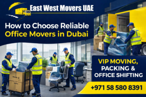 How to choose reliable office movers in Dubai handling professional office shifting and packing services